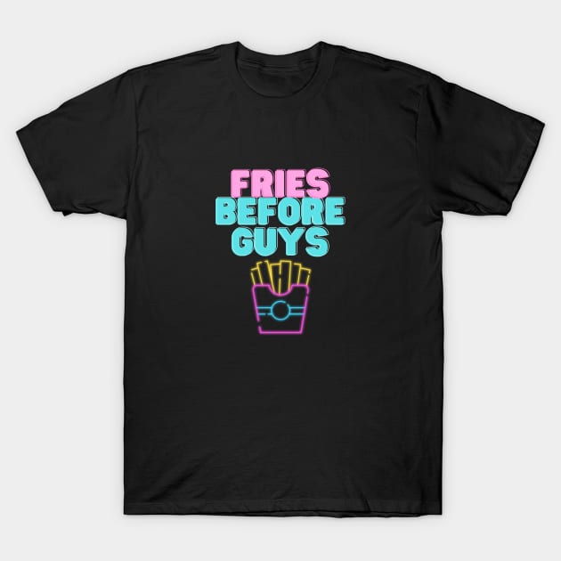 Fries before guys T-Shirt by angiedf28